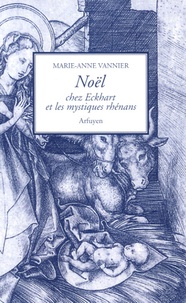 Marie-Anne Vannier - Noël chez Eckhart et les mystiques rhénans.