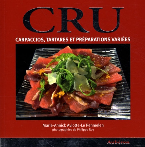 Marie-Annick Aviotte-Le Penmelen - Cru - Carpaccios, tartares et préparations variées.