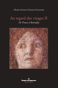 Marie-Annick Gervais-Zaninger - Au regard des visages - Volume 2, De Proust à Bonnefoy.