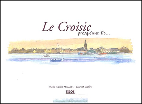 Marie-Annick Maussion et Laurent Delpire - Le Croisic presqu'une île....