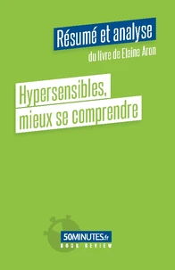 Hypersensibles, mieux se comprendre (Résumé et analyse du livre de Elaine Aron)