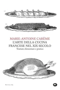 L'arte della cucina francese nel XIX secolo. Trattato elementare e pratico