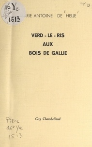 Marie-Antoine de Hellé - Verd-le-Ris aux bois de Gallie.