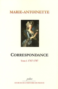  Marie-Antoinette - Correspondance - Tome 1, 1767-1787.