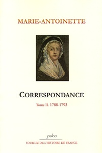  Marie-Antoinette - Correspondance. - Tome 2 1788-1793.