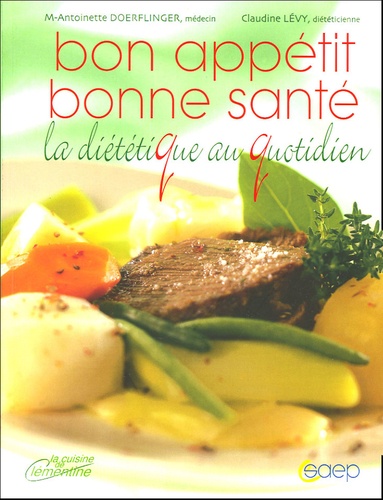 Marie-Antoinette Doerflinger et Claudine Lévy - Bon appétit Bonne santé - La diététique au quotidien.