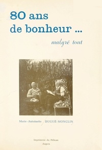 Marie-Antoinette Dugué-Monclin - 80 ans de bonheur, malgré tout.