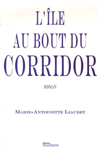 Marie-Antoinette Liaudet - L'île au bout du corridor.
