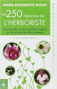 Marie-Antoinette Mulot - Les 250 réponses de l'herbologiste.