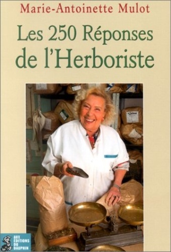 Marie-Antoinette Mulot - Les 250 réponses de l'herboriste.