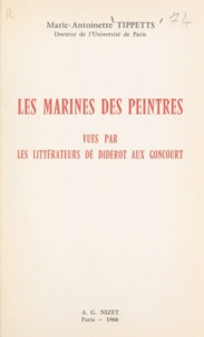 Marie-Antoinette Tippetts et Pierre-Georges Castex - Les Marines des peintres - Vues par les littérateurs de Diderot aux Goncourt.
