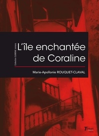 Marie-Apollonie Rouquet-Claval - L'île enchantée de Coraline.