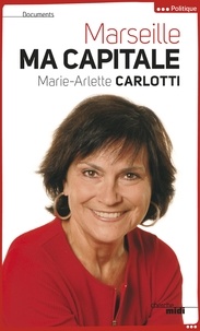 Marie-Arlette Carlotti - Marseille ma capitale.