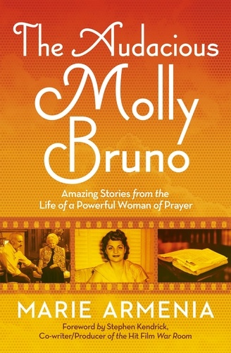 The Audacious Molly Bruno. Amazing Stories from the Life of a Powerful Woman of Prayer