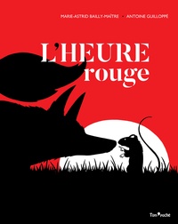 Marie-Astrid Bailly-Maître et Antoine Guilloppé - L'heure rouge.