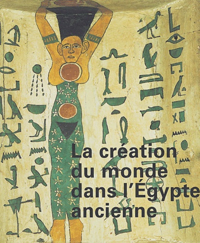 Marie-Astrid Calmettes - La création du monde dans l'Egypte ancienne.