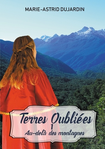 Terres oubliées. Tome 1, Au-delà des montagnes