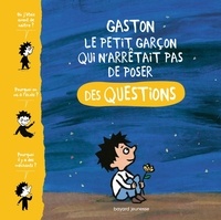Marie Aubinais et Gwénaëlle Boulet - Gaston, le petit garçon qui n'arrêtait pas de poser des questions.