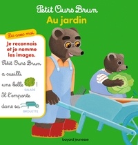 Marie Aubinais - Lis avec moi Petit Ours Brun - Au jardin !.