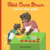 Danièle Bour et Marie Aubinais - Petit Ours Brun cuisine avec Papa.