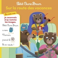 Danièle Bour - Petit Ours Brun, Lis avec moi - Sur la route des vacances - Lis avec moi.
