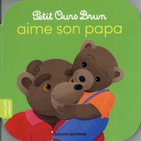 Marie Aubinais et Danièle Bour - Petit Ours Brun  : Petit Ours Brun aime son papa.