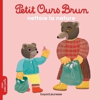 Marie Aubinais et Danièle Bour - Petit Ours Brun  : Petit Ours Brun nettoie la nature.