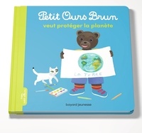 Marie Aubinais et Danièle Bour - Petit Ours Brun  : Petit Ours Brun veut protéger la planète.