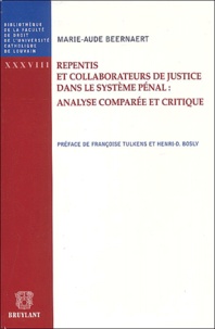 Marie-Aude Beernaert - Repentis Et Collaborateurs De Justice Dans Le Systeme Penal : Analyse Comparee Et Critique.
