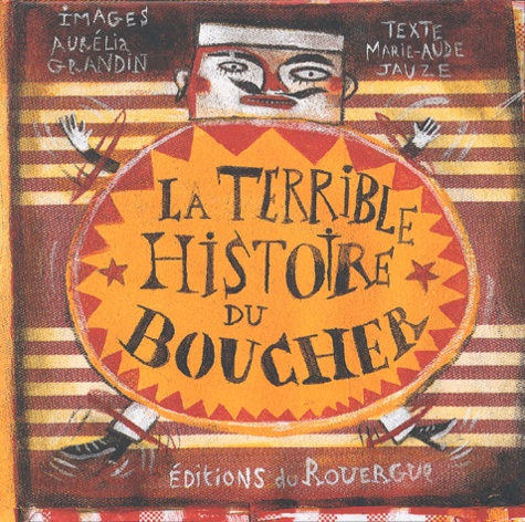 Marie-Aude Jauze et Aurélia Grandin - La Terrible Histoire Du Boucher.