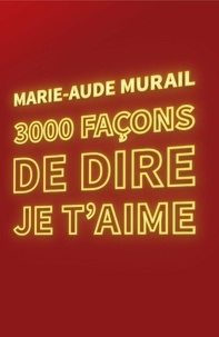 Marie-Aude Murail - 3000 façons de dire je t'aime.