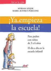 Marie Auffret-Pericone et Myriam Szejer - ¡Ya empieza la escuela!. Para padres con niños de 3 a 6 años. El día a día en la escuela infantil.