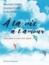 Marie-Axelle Clermont et Clémentine Le Guern - A la vie, à l'amour - Vivre après la mort d'un enfant.