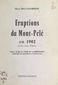 Marie Bally-Dufrénois et Henri Varin de la Brunelière - Éruptions du Mont-Pelé en 1902 - Lettres d'une fiancée.