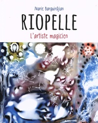 Marie Barguirdjian - Riopelle - L'artiste magicien.
