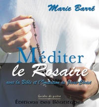 Marie Barré - Méditer le Rosaire - Avec la Bible et l'Imitation de Jésus-Christ.