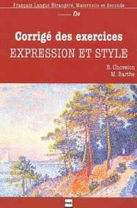 Marie Barthe et Bernadette Chovelon - Expression Et Style. Corrige Des Exercices.