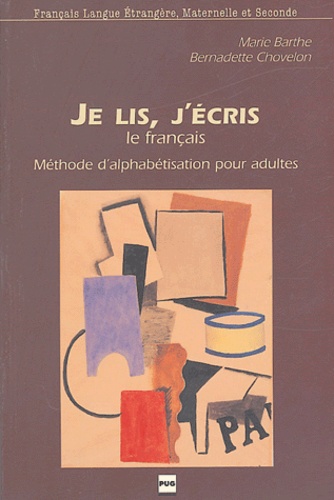 Marie Barthe et Bernadette Chovelon - Je lis, j'écris le français - Méthode d'alphabétisation pour adultes.