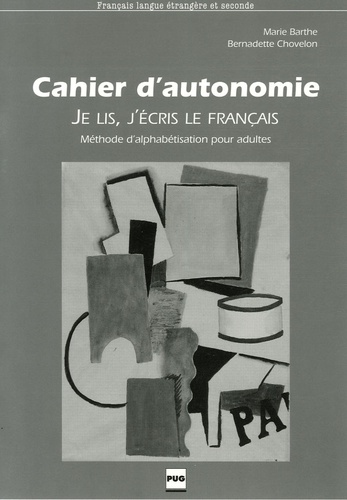 Marie Barthe et Bernadette Chovelon - Je lis, j'écris le français - Cahier d'autonomie.