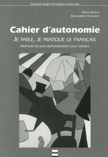 Marie Barthe et Bernadette Chovelon - Je parle, je pratique le français - Cahier d'autonomie.