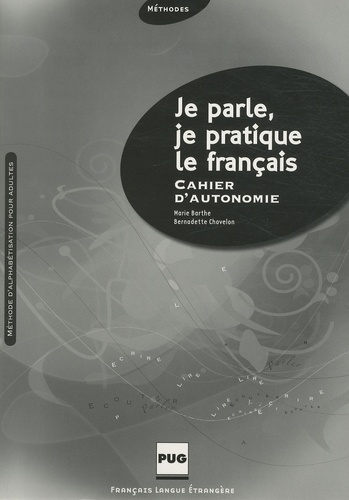 Marie Barthe et Bernadette Chovelon - Je parle, je pratique le français - Cahier d'autonomie.