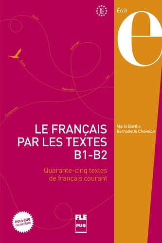 Marie Barthe et Bernadette Chovelon - Le français par les textes B1-B2 - Quarante-cinq textes de français courant.