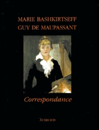 Marie Bashkirtseff et Guy de Maupassant - Correspondance.