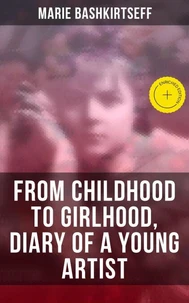 Marie Bashkirtseff: From Childhood to Girlhood, Diary of a Young Artist