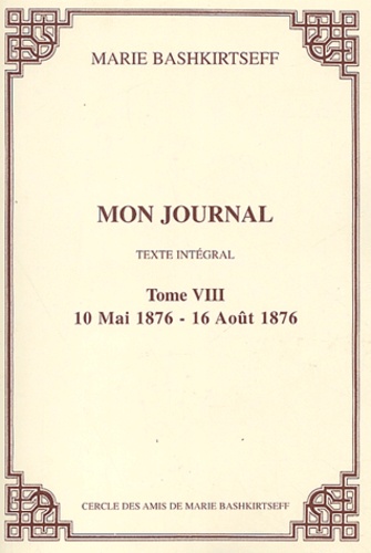 Marie Bashkirtseff - Mon journal. - 8, 10 mai 1876 - 16 août 1876.