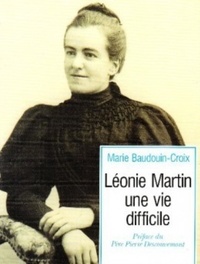 Marie Baudouin-Croix - Leonie Martin. Une Vie Difficile.