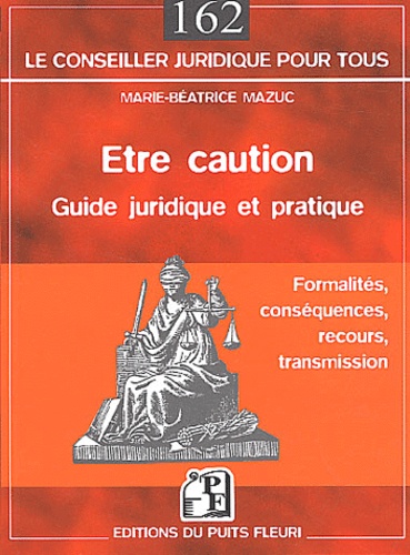 Marie-Béatrice Mazuc - Etre caution - Guide pratique et juridique.