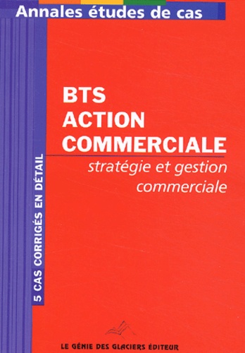 Marie Beauchaton - Annales stratégie et gestion commerciale BTS Action commerciale - Etudes de cas.