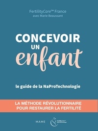 Marie Beaussant et  Fertilitycare/napro Technologi - Concevoir un enfant - Le guide de la NaProTechnologie.