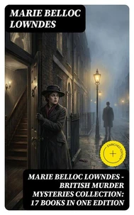 Marie Belloc Lowndes - British Murder Mysteries Collection: 17 Books in One Edition